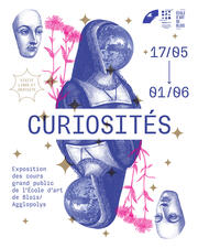 Curiosités, exposition des pratiques grand public de l'école d'art de Blois/Agglopolys